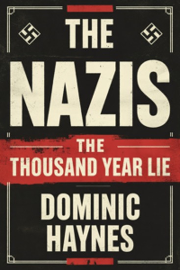 The Nazis: The Thousand Year Lie - A Narrative History of the Rise and Ruin of the Third Reich - cover