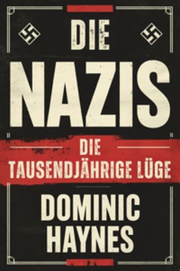 Die Nazis: Die tausendjährige Lüge - Eine erzählte Geschichte von Aufstieg und Untergang des Dritten Reiches - cover