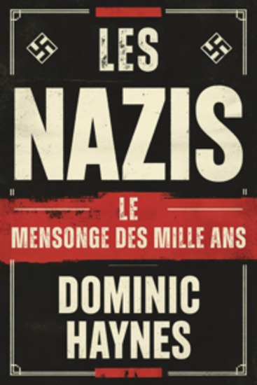 Les Nazis : Le Mensonge des Mille Ans - Une histoire de l'ascension et de la chute du Troisième Reich - cover