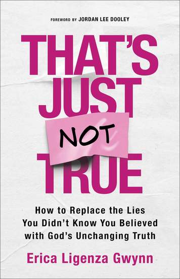 That's Just Not True - How to Replace the Lies You Didn't Know You Believed with God's Unchanging Truth - cover