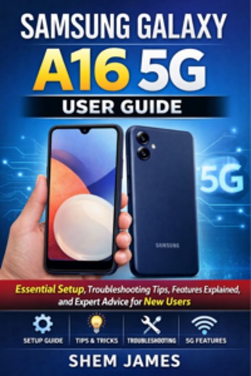 Samsung Galaxy A16 5g User Guide - Essential Setup Troubleshooting Tips Features Explained and Expert Advice for New Users to Master Their Samsung Smartphone - cover