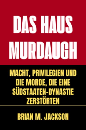 Das Haus Murdaugh - Macht Privilegien und die Morde die eine Südstaaten-Dynastie zerstörten - cover