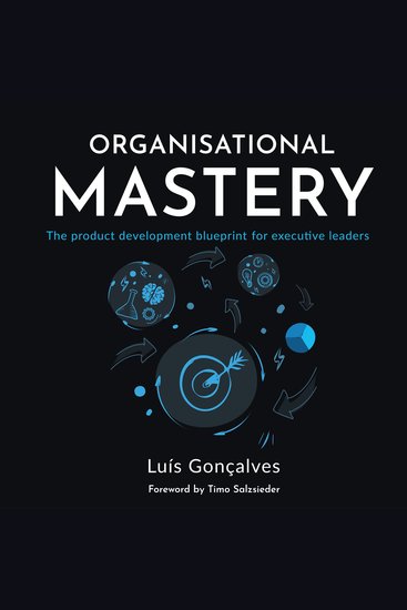 Organisational Mastery - The product development blueprint for executive leaders - cover