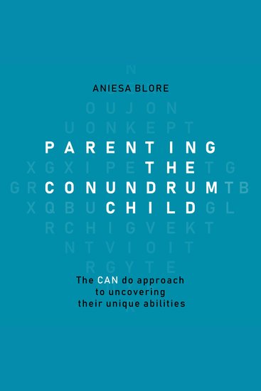 Parenting the Conundrum Child - The CAN do approach to uncovering their unique abilities - cover