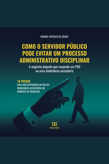 Como o servidor público pode evitar um processo administrativo disciplinar - a angústia daquele que responde um PAD ou uma sindicância acusatória - cover
