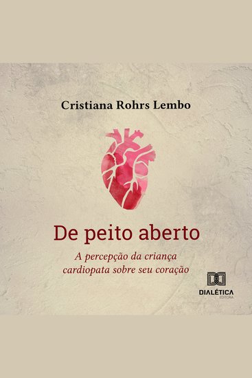 De peito aberto - a percepção da criança cardiopata sobre seu coração - cover