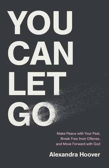 You Can Let Go - Make Peace with Your Past Break Free from Offense and Move Forward with God - cover