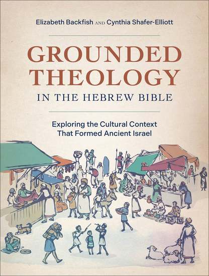 Grounded Theology in the Hebrew Bible - Exploring the Cultural Context That Formed Ancient Israel - cover