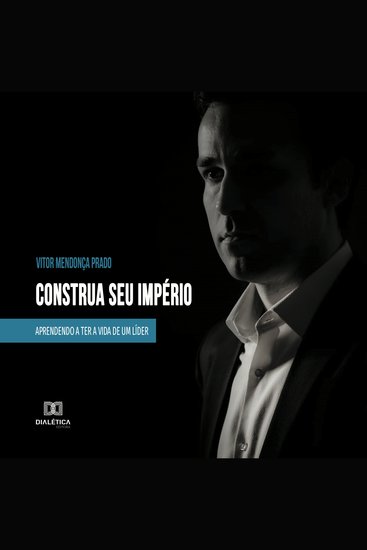 Construa seu império: aprendendo a ter a vida de um líder - cover