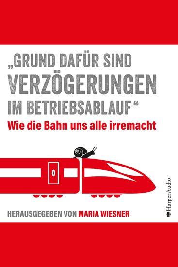 "Grund dafür sind Verzögerungen im Betriebsablauf" - Wie die Bahn uns alle irre macht - cover