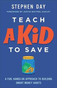 Teach a Kid to Save - A Fun Hands-On Approach to Building Smart Money Habits