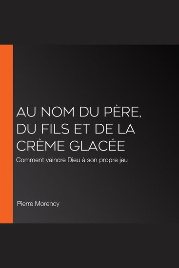 Au nom du père du fils et de la crème glacée - Comment vaincre Dieu à son propre jeu - cover