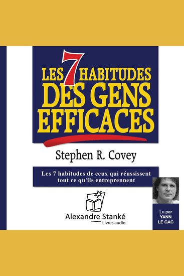 Les 7 habitudes des gens efficaces - Les 7 habitudes de ceux qui réussissent tout ce qu'ils entreprennent - cover