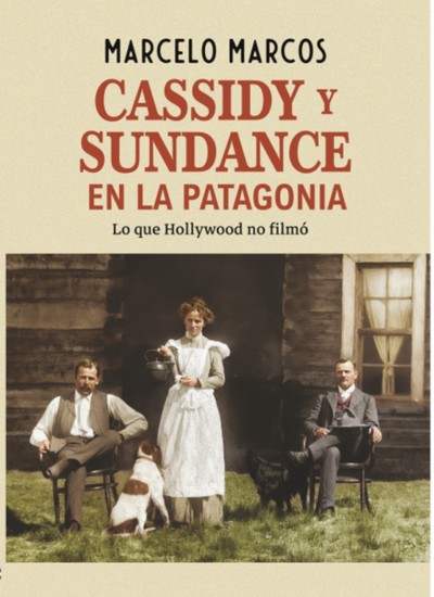 Cassidy y Sundance en la Patagonia - Lo que Hollywood no filmó - cover