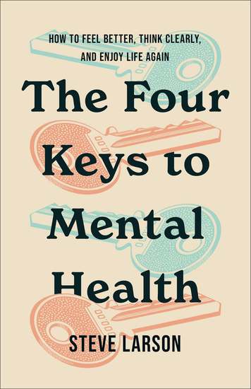The Four Keys to Mental Health - How to Feel Better Think Clearly and Enjoy Life Again - cover