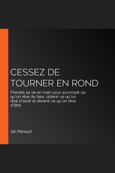 Cessez de tourner en rond - Prendre sa vie en main pour accomplir ce qu'on rêve de faire obtenir ce qu'on rêve d'avoir et devenir ce qu'on rêve d'être - cover