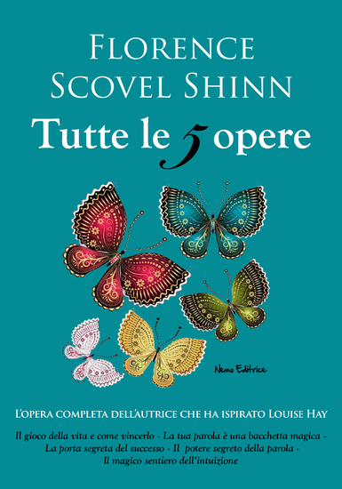 Florence Scovel Shinn tutte le 5 opere: Il gioco della vita e come giocarlo La tua parola è una bacchetta magica La porta segreta del successo Il potere della parola Il magico sentiero dell'intuizione - L'opera definitiva - cover