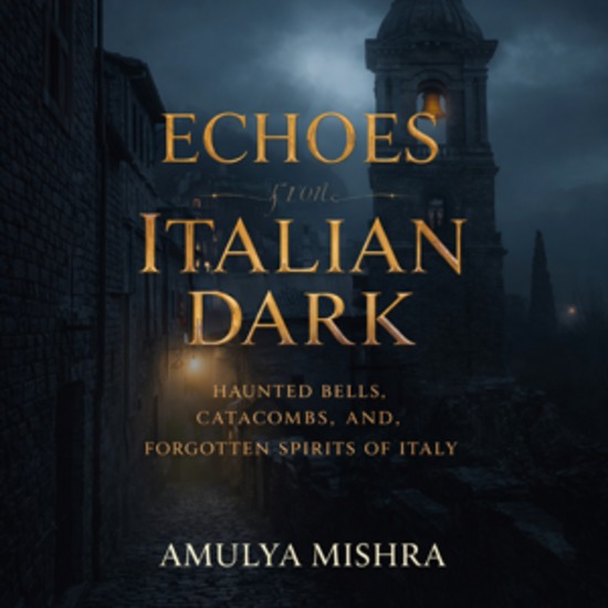 Echoes from the Italian Dark - Haunted Bells Catacombs and Forgotten Spirits of Italy - cover