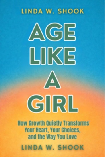 Age Like A Girl - How Growth Quietly Transforms Your Heart Your Choices and the Way You Love - cover