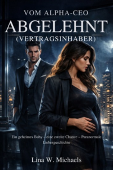 Vom Alpha-CEO abgelehnt (Vertragsinhaber) - Ein geheimes Baby – eine zweite Chance – Paranormale Liebesgeschichte - cover