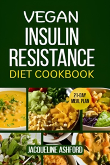 Vegan Insulin Resistance Diet Cookbook - A 21-Day Meal Plan with Easy Hormone-Balancing Recipes to Lower Blood Sugar and Boost Energy - cover