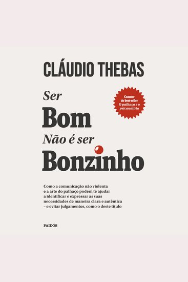 Ser bom não é ser bonzinho - Como a comunicação não violenta e a arte do palhaço podem te ajudar a identificar e expressar as suas necessidades de maneira clara e autêntica – e evitar julgamentos como o deste título - cover