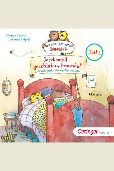 Jetzt wird geschlafen Freunde! Gutenachtgeschichten mit Tiger und Bär Teil 2 - Nach einer Figurenwelt von Janosch - cover
