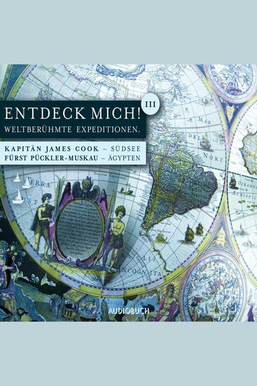 Entdeck mich! III - Weltberühmte Expeditionen: Kapitän James Cook (Südsee) - Fürst Pückler-Muskau (Ägypten) - cover