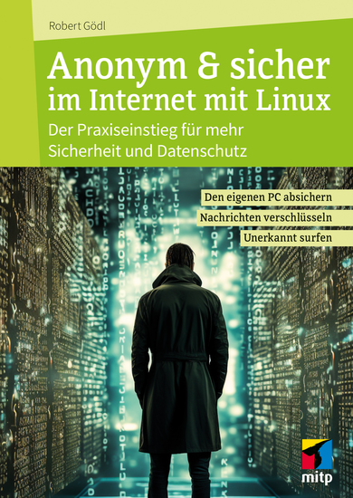Anonym & sicher im Internet mit Linux - Der Praxiseinstieg für mehr Sicherheit und Datenschutz Den eigenen PC absichern Nachrichten verschlüsseln unerkannt surfen - cover