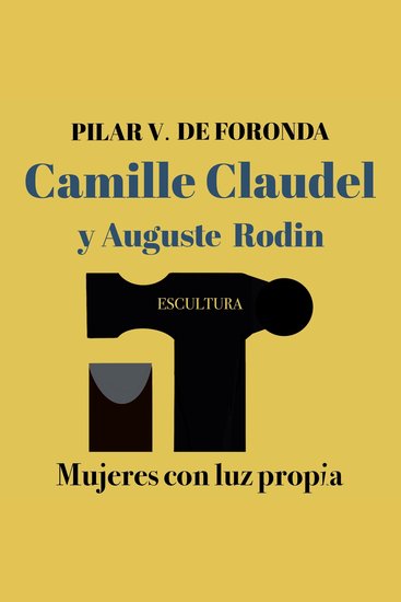 Mujeres con luz propia Escultura: Camille Claudel y Auguste Rodin - cover