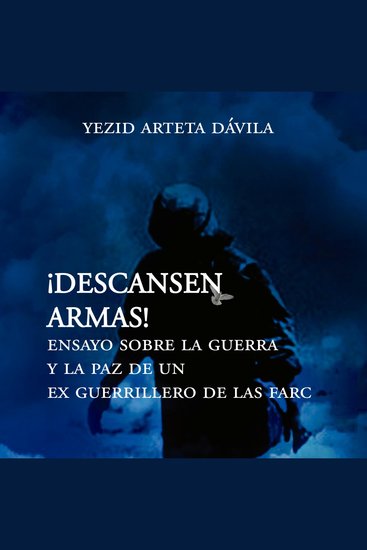 Descansen armas Ensayo sobre la guerra y la paz de un exguerrillero de las Farc - cover