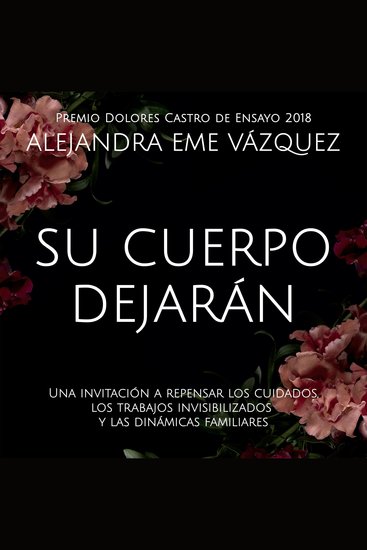 Su cuerpo dejarán Una invitación a repensar los cuidados los trabajos invisibilizados y las dinámicas familiares - cover
