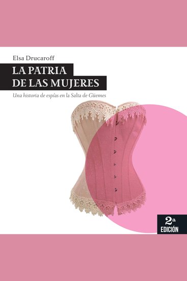 La patria de las mujeres Una historia de espías en la Salta de Güemes - cover