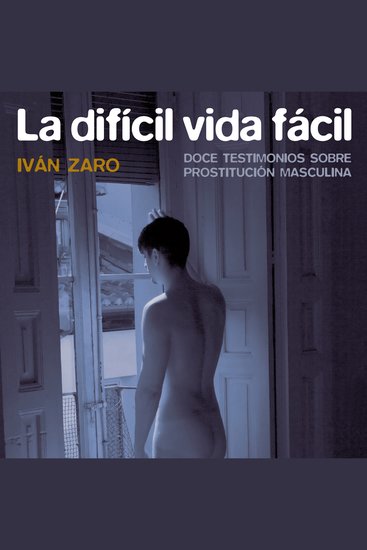 La difícil vida fácil Doce testimonios sobre prostitución masculina - cover