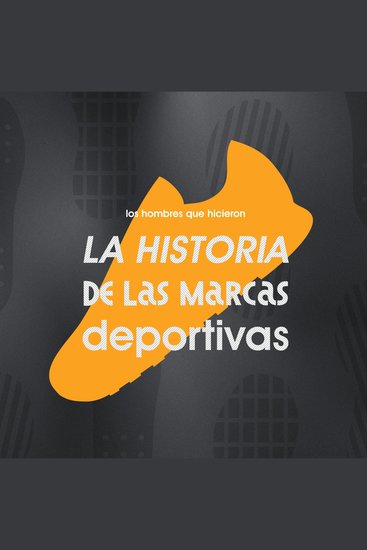 Los hombres que hicieron la historia de las marcas deportivas - cover