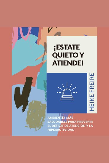 ¡Estate quieto y atiende! Ambientes más saludables para prevenir el déficit de atención y la hiperactividad - cover