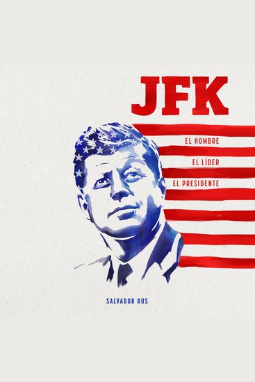 JFK El hombre el líder el presidente - cover