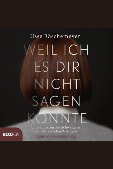 Weil ich es dir nicht sagen konnte - Vom Schatten des Schweigens zur befreienden Wahrheit - cover