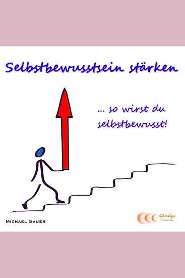 Selbstbewusstsein stärken so wirst du selbstbewusst! - Ratgeber für dauerhaftes Selbstbewusstsein von Michael Bauer - cover