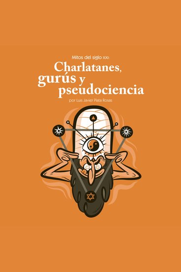 Mitos del siglo XXI: charlatanes gurús y pseudociencia - cover