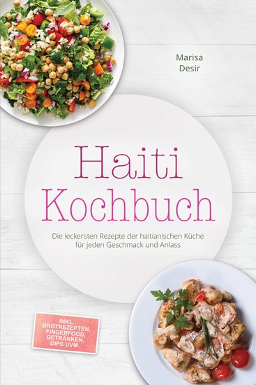 Haiti Kochbuch: Die leckersten Rezepte der haitianischen Küche für jeden Geschmack und Anlass - inkl Brotrezepten Fingerfood Getränken Dips uvm - cover