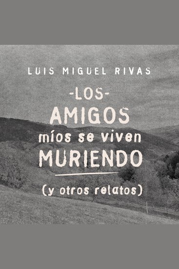 Los amigos míos se viven muriendo (y otros relatos) - cover