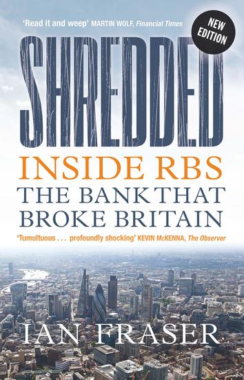 Shredded - Inside RBS The Bank That Broke Britain - cover