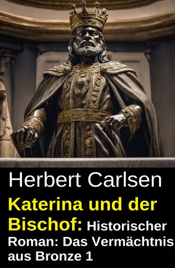 Katerina und der Bischof: Historischer Roman: Das Vermächtnis aus Bronze 1 - cover