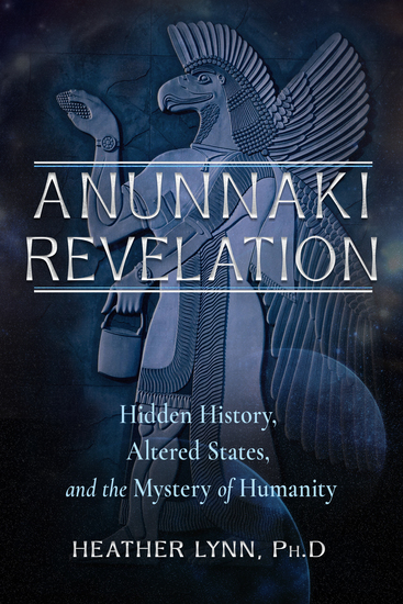 Anunnaki Revelation - Hidden History Altered States and the Mystery of Humanity - cover