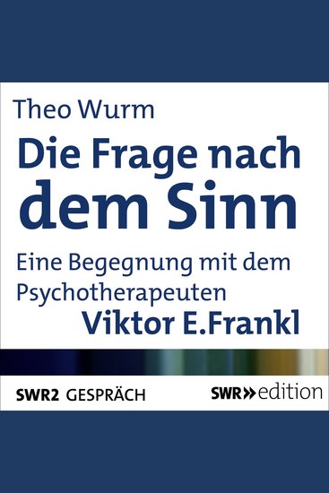 Die Frage nach dem Sinn - Eine Begegnung mit dem Psychotherapeuten Viktor E Frankl - cover