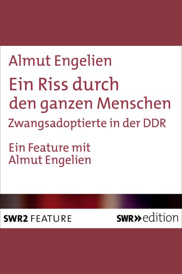 Ein Riss durch den ganzen Menschen - Zwangsadoptierte in der DDR - cover