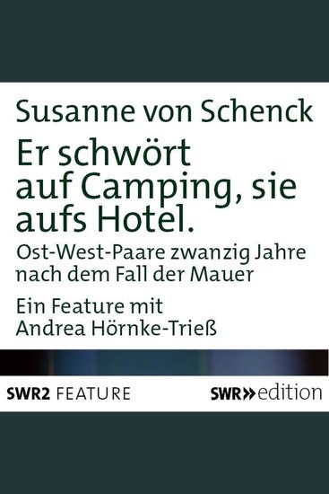 Er schwört auf Camping sie aufs Hotel - Ost-West-Paare zwanzig Jahre nach dem Fall der Mauer - cover