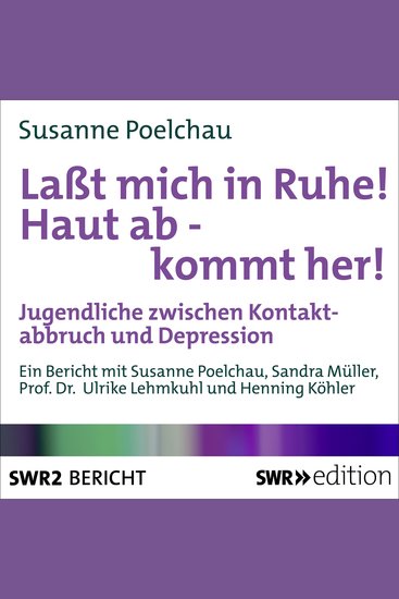 Lasst mich in Ruhe! Haut ab - Kommt her! - Jugendliche zwischen Kontaktabbruch und Depression - cover
