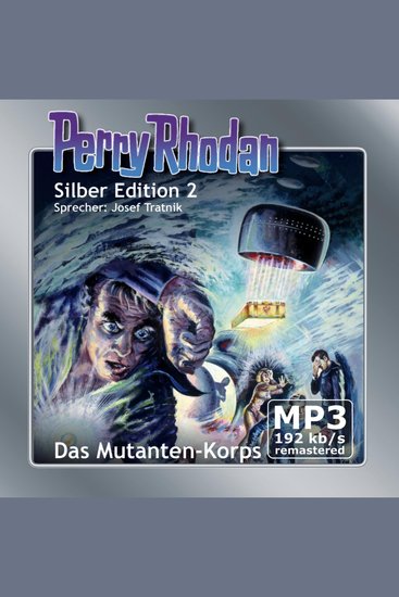 Perry Rhodan Silber Edition 02: Das Mutanten-Korps - Remastered - Perry Rhodan-Zyklus "Die Dritte Macht" - cover